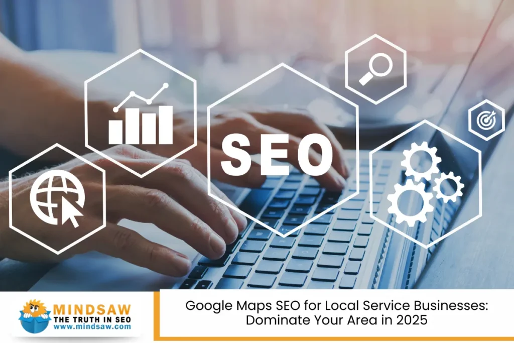Google Maps SEO for Local Service Businesses: Dominate Your Area in 2025